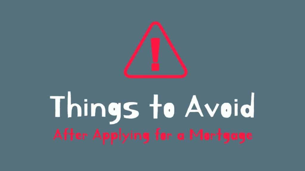 avoid after applying for mortgage