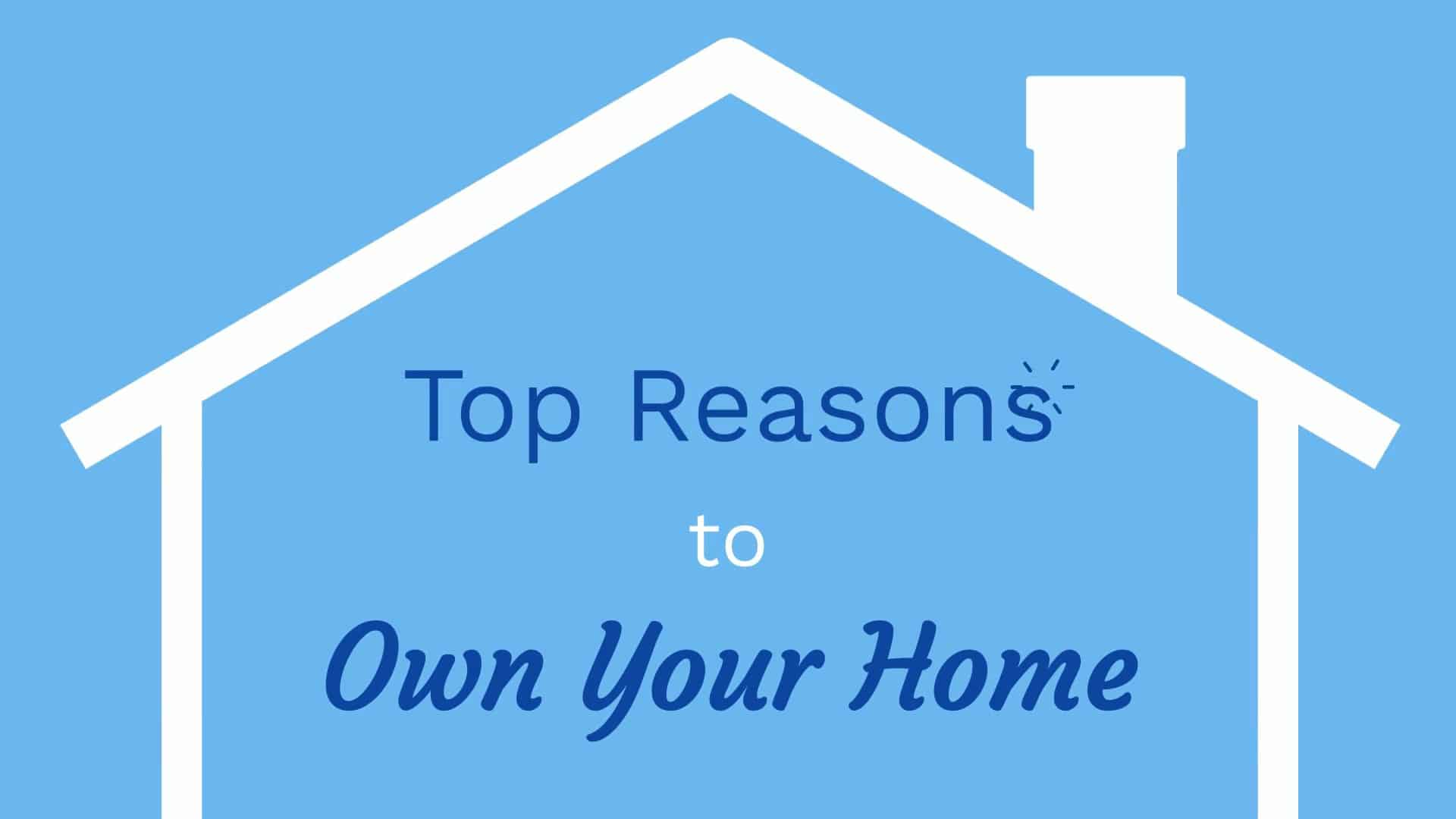 Top Reasons to Own Your Home