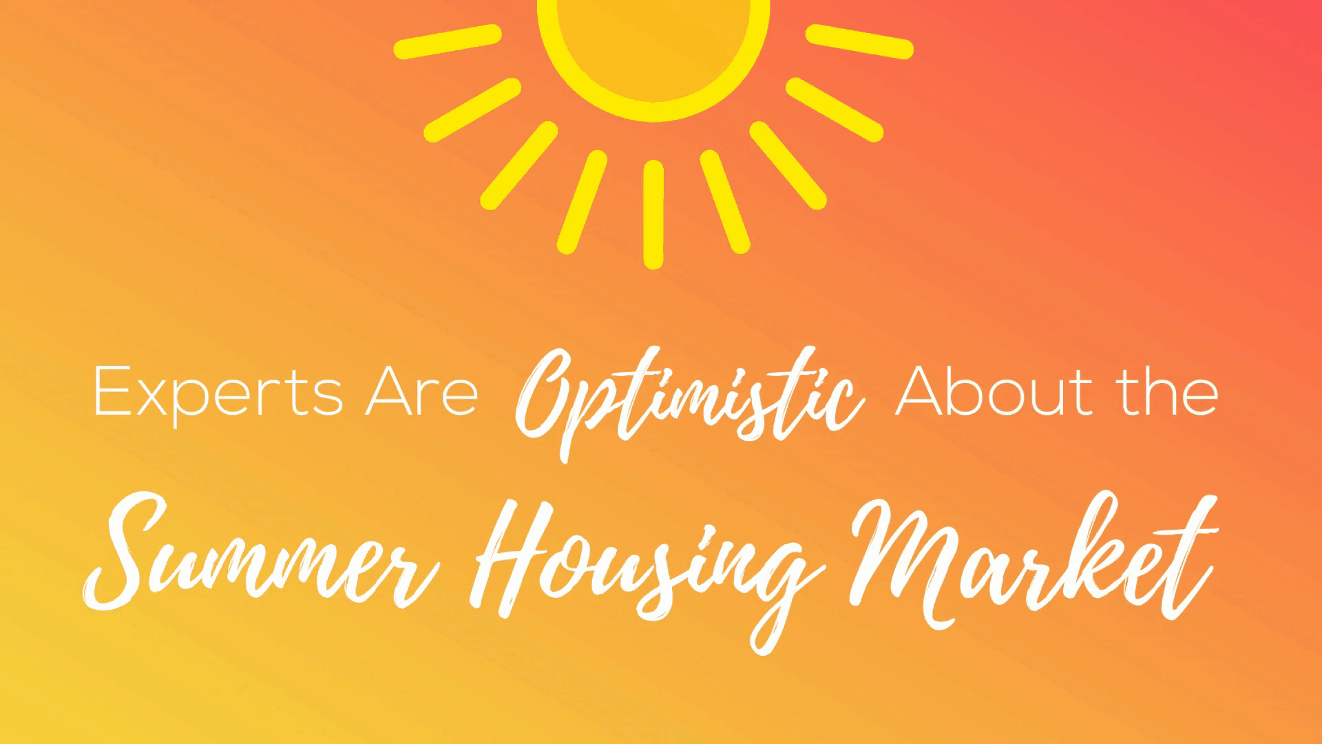 Optimistic About the Summer 2021 Housing Market