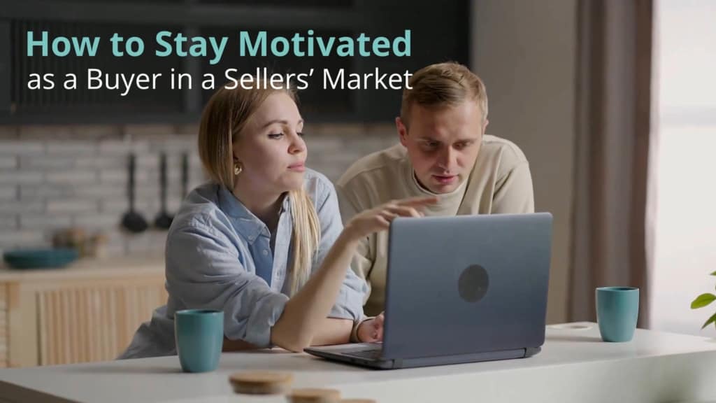 How to Stay Motivated as a Buyer in a Sellers' Market