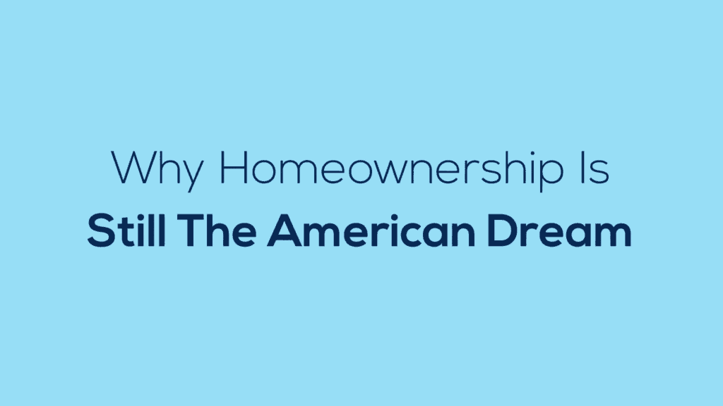 Why Homeownership Is Still The American Dream in 2021