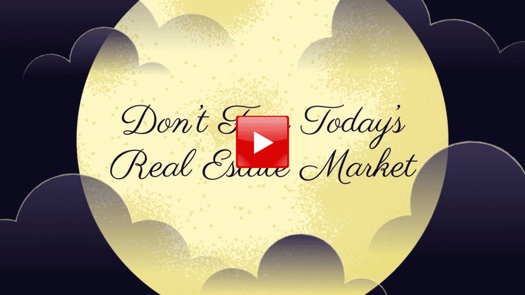 Don't Fear Todays Real Estate Market
